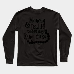 Mammy And Daddy Found Me In A King Cake Long Sleeve T-Shirt